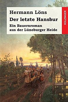 Der letzte Hansbur: Ein Bauernroman aus der Lüneburger Heide