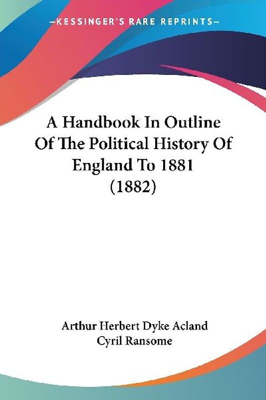 A Handbook In Outline Of The Political History Of England To 1881 (1882)