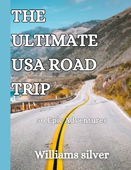 THE ULTIMATE USA ROAD TRIP: 50 Epic Adventures