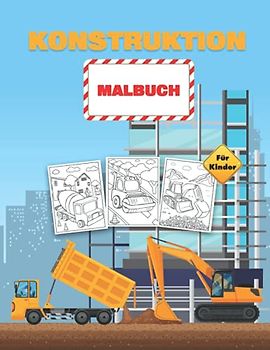 Konstruktion Malbuch für Kinder: Baufahrzeuge Malbuch für Kleinkinder, Vorschulkinder und Kinder im Alter von 2-4 4-8, gefüllt mit 40+ Designs von großen LKWs, Kränen, Traktoren und vielem mehr