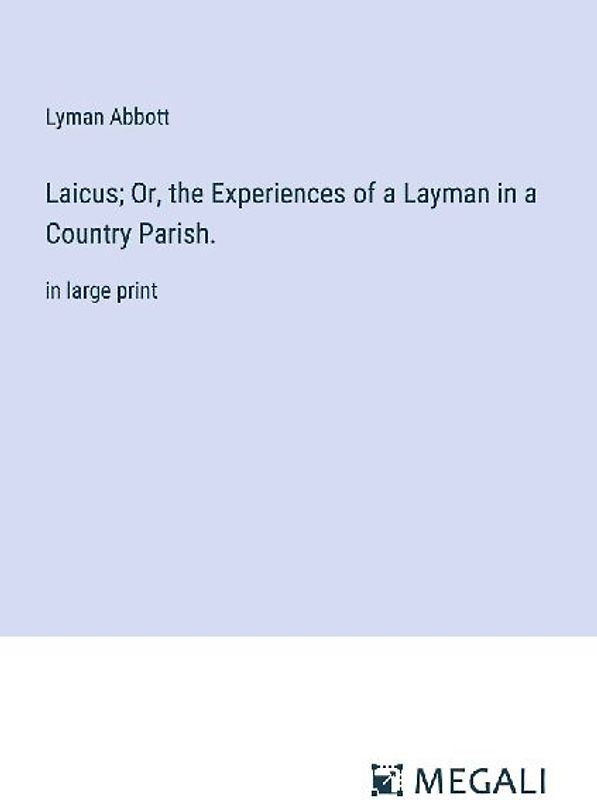 Laicus; Or, the Experiences of a Layman in a Country Parish.
