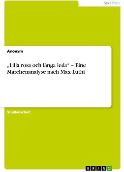 "Lilla rosa och långa leda" - Eine Märchenanalyse nach Max Lüthi