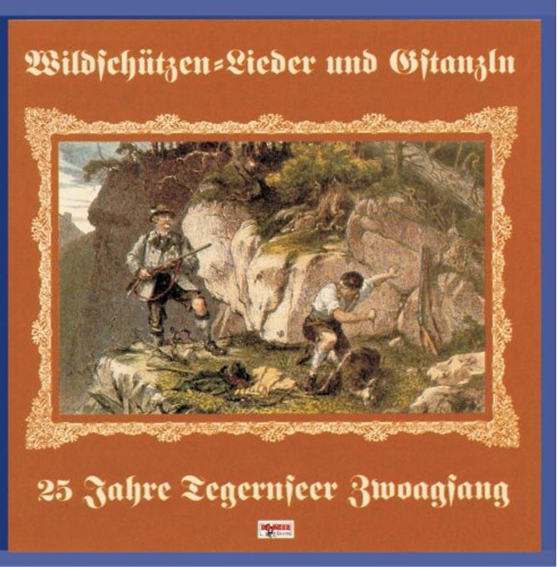 Tegernseer Zwoagsang - Wilderer Lieder und Gstanzln,25 Jahre