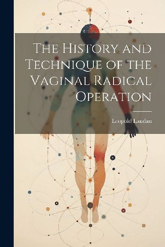 The History and Technique of the Vaginal Radical Operation