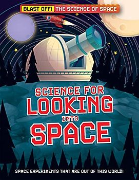 Science for Looking into Space (Blast Off!: the Science of Space)