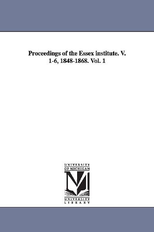 Proceedings of the Essex Institute. V. 1-6, 1848-1868. Vol. 1