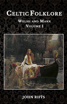 Celtic Folklore: Welsh and Manx Volume 1