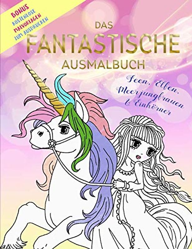Das fantastische Ausmalbuch - Feen, Elfen, Meerjungfrauen & Einhörner: Bonus kostenlose Malvorlagen zum Ausdrucken (Malspaß mit Buntstiften und Wachsmalstiften, Band 1)