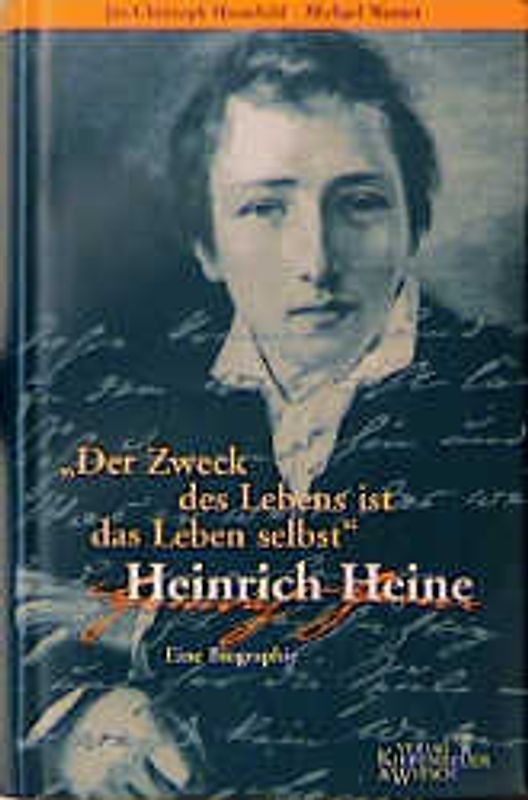 Der Zweck des Lebens ist das Leben selbst. Heinrich Heine. Eine Biographie