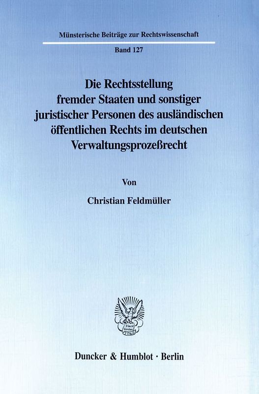 Die Rechtsstellung fremder Staaten und sonstiger juristischer Personen des ausländischen öffentlichen Rechts im deutschen Verwaltungsprozeßrecht.