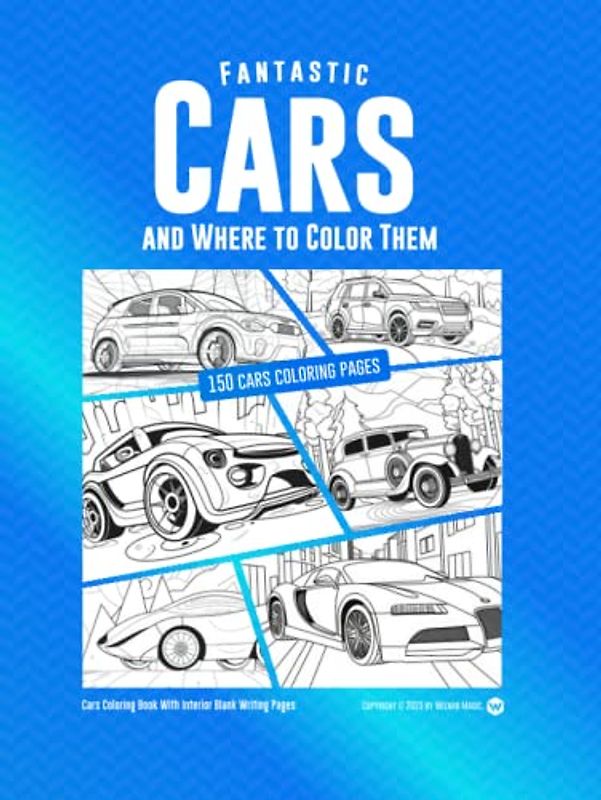 Fantastic Cars and Where to Color Them: 150 cars coloring pages