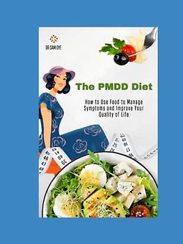 The PMDD Diet: How to Use Food to Manage Symptoms and Improve Your Quality of Life
