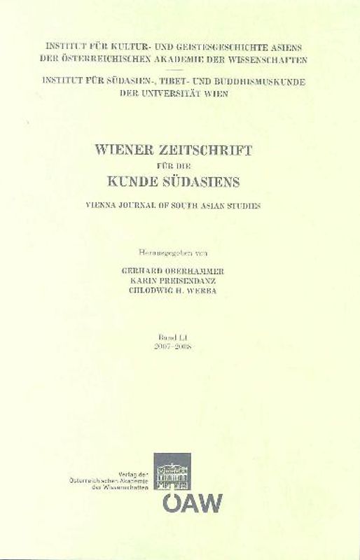 Wiener Zeitschrift für die Kunde Südasiens und Archiv für Indische Philosophie, Band 51 (2007‒2008) ‒ Vienna Journal of South Asian Studies, Vol. 51 (2007‒2008)