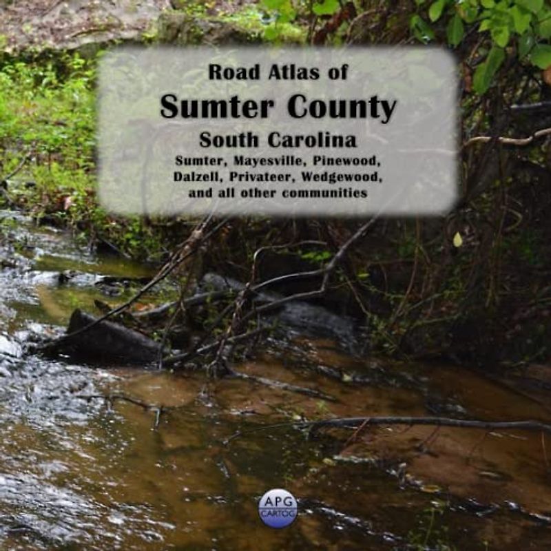Road Atlas of Sumter County, South Carolina: Sumter, Mayesville, Pinewood, Dalzell, Privateer, Wedgewood, and all other communities