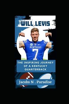 Will Levis: From Small-Town Pennsylvania to College Football Stardom.: The Inspiring Journey of a Kentucky Quarterback