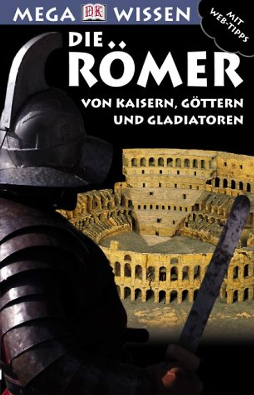 Die Römer. Von Kaisern, Götter und Gladiatoren