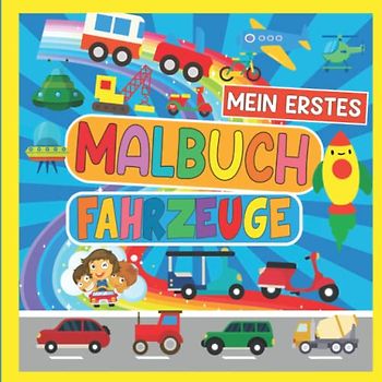 Mein Erstes Malbuch Fahrzeuge für Kinder ab 2 Jahren: Süße Einfache Große Fahrzeug Ausmalbach für Kleinkinder mit 40 entzückenden wie Autos, ... für Jungen im Alter von 3, 4, 5, 6, 7, 8