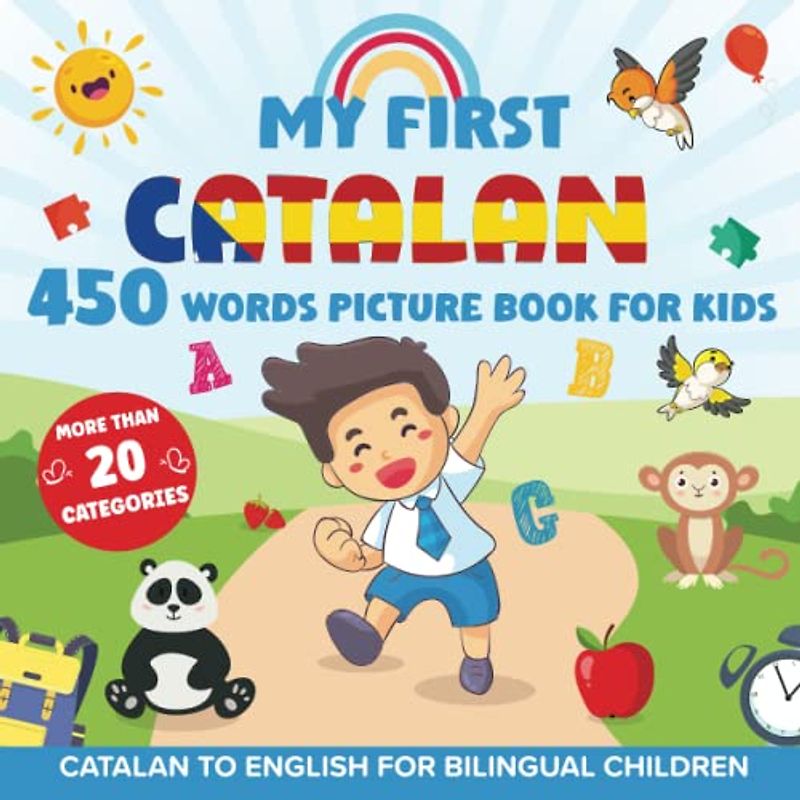 My First Catalan 450 Words Picture Book for Kids: Establishing the Basis to Learn Catalan Language With Over 20 categories About Different Topics to Help Strengthen Your Child's Bilingual Ability
