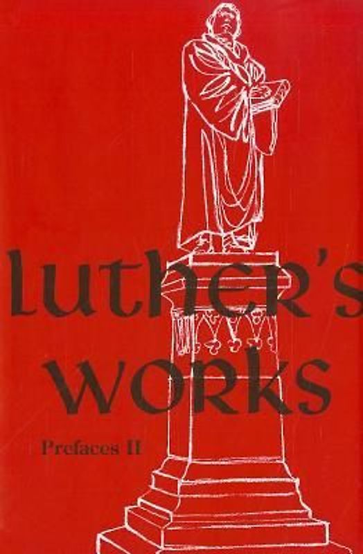 Luther's Works, Volume 60 (Prefaces II / 1532 - 1545)