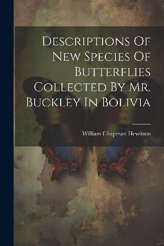 Descriptions Of New Species Of Butterflies Collected By Mr. Buckley In Bolivia