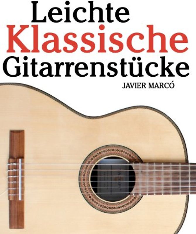 Leichte Klassische Gitarrenstücke: In Tabulatur und Noten. Mit Musik von Bach, Mozart, Beethoven, Tschaikowsky und anderen. - Marcó, Javier