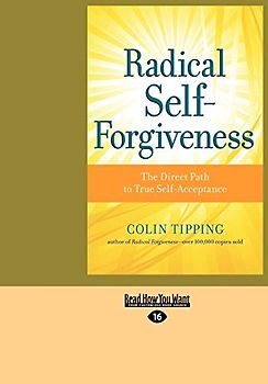 Radical Self-Forgiveness: The Direct Path to True Self-Acceptance