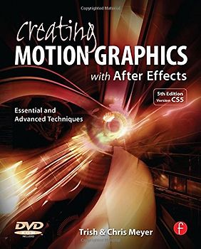 Creating Motion Graphics with After Effects: Essential and Advanced Techniques