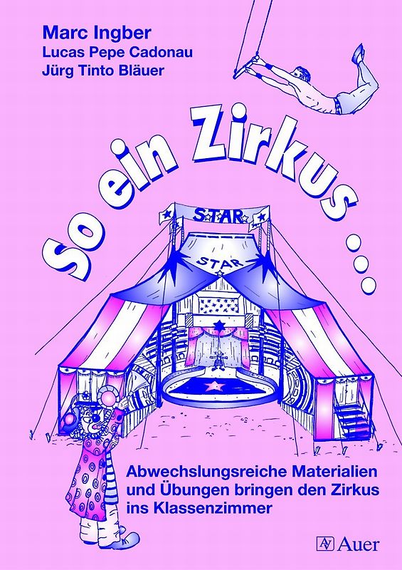 So ein Zirkus .... Abwechslungsreiche Materialien und Übungen bringen den Zirkus ins Klassenzimmer