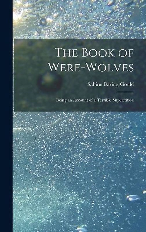 The Book of Were-Wolves: Being an Account of a Terrible Superstition