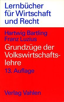 Grundzüge der Volkswirtschaftslehre. Einführung in die Wirtschaftstheorie und Wirtschaftspolitik