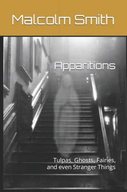 Apparitions: Tulpas, Ghosts, Fairies, and even Stranger Things