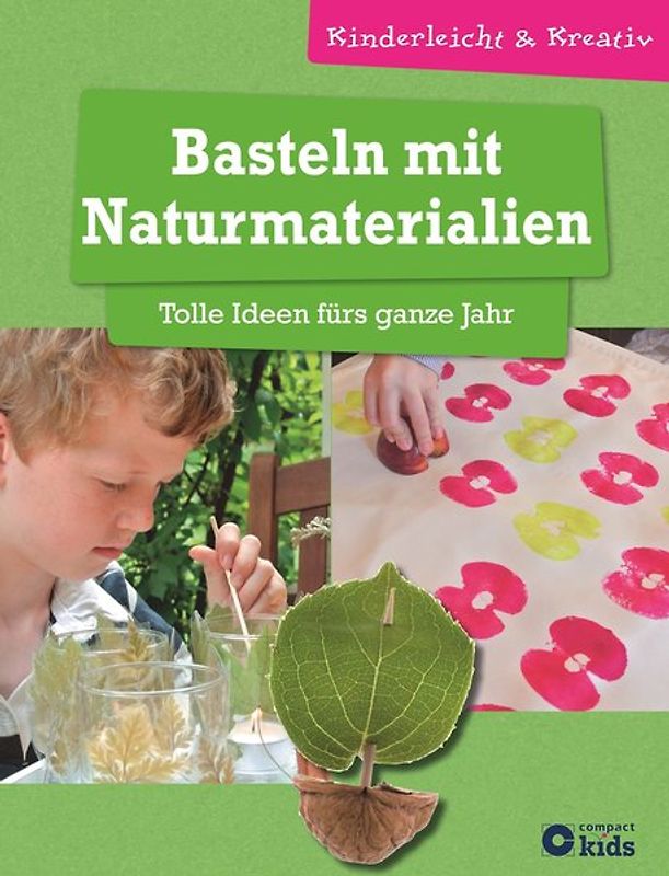 Basteln mit Naturmaterialien - Tolle Ideen fürs ganze Jahr