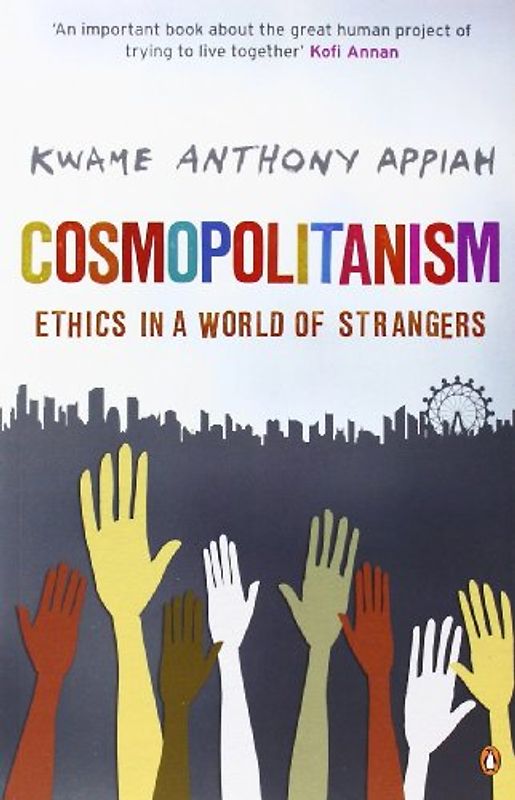 Cosmopolitanism: Ethics in a World of Strangers - Kwame Anthony Appiah
