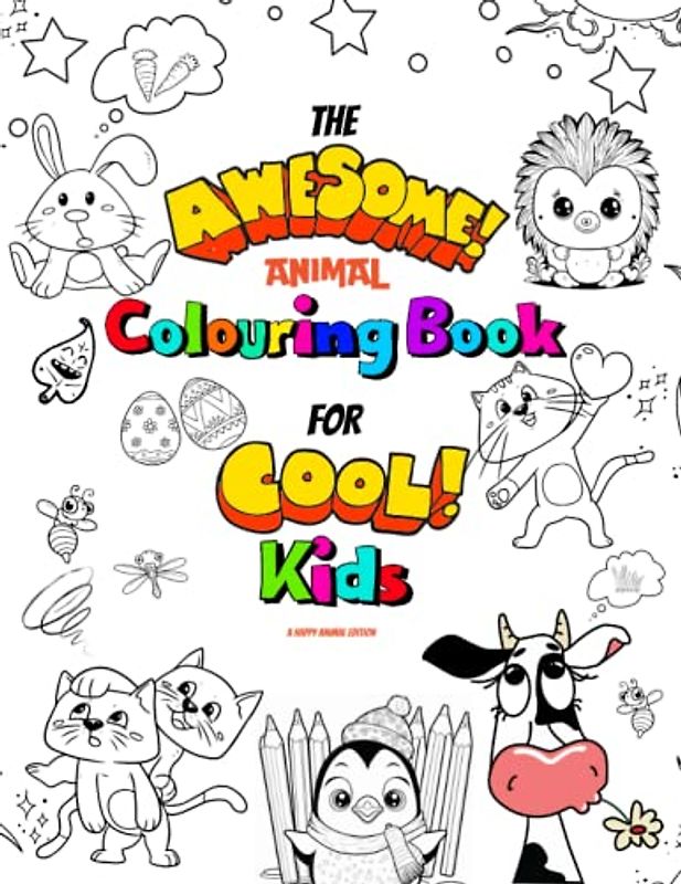 The Awesome Animal Colouring Book For Cool Kids: Happy Animal Edition.: 8.5 x11” Fun colouring activity book for kids 6+ with added awesome animal facts to keep children engaged and inspired.