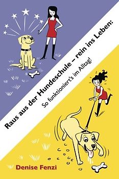 Raus aus der Hundeschule - rein ins Leben: So funktioniert's im Alltag!