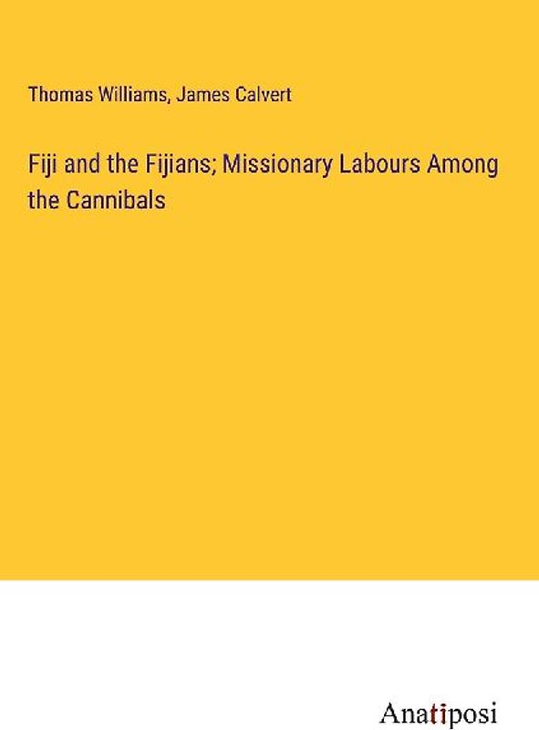 Fiji and the Fijians; Missionary Labours Among the Cannibals