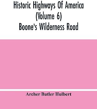 Historic Highways Of America (Volume 6); Boone'S Wilderness Road