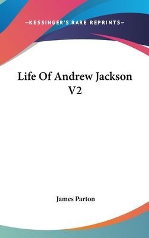 Life Of Andrew Jackson V2