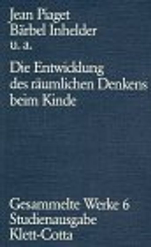 Gesammelte Werke / Die Entwicklung des räumlichen Denkens beim Kinde