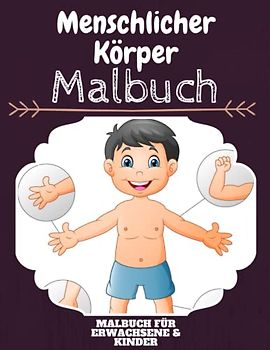 Menschlicher Körper Malbuch: HOHE QUALITÄT:Lustiges Menschlicher Körper Malbuch für Kinder Und Erwachsene: Süßes Menschlicher Körper-Malbuch für ... Designs für Jungen und Mädchen (Vorschule)