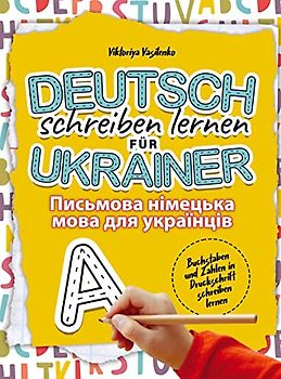 Deutsch schreiben lernen für Ukrainer: Buchstaben und Zahlen in Druckschrift schreiben lernen