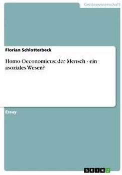 Homo Oeconomicus: der Mensch - ein asoziales Wesen?