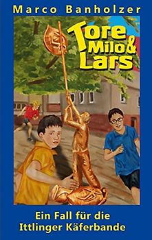 Tore, Milo & Lars - Ein Fall für die Ittlinger Käferbande