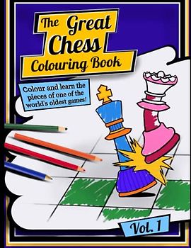 The Great Chess Colouring Book: Colour and learn the pieces of one of the world’s oldest games! (The Great Chess Colouring Series, Band 1)