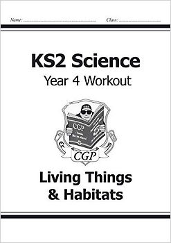 KS2 Science Year 4 Workout: Living Things & Habitats (CGP Year 4 Science)