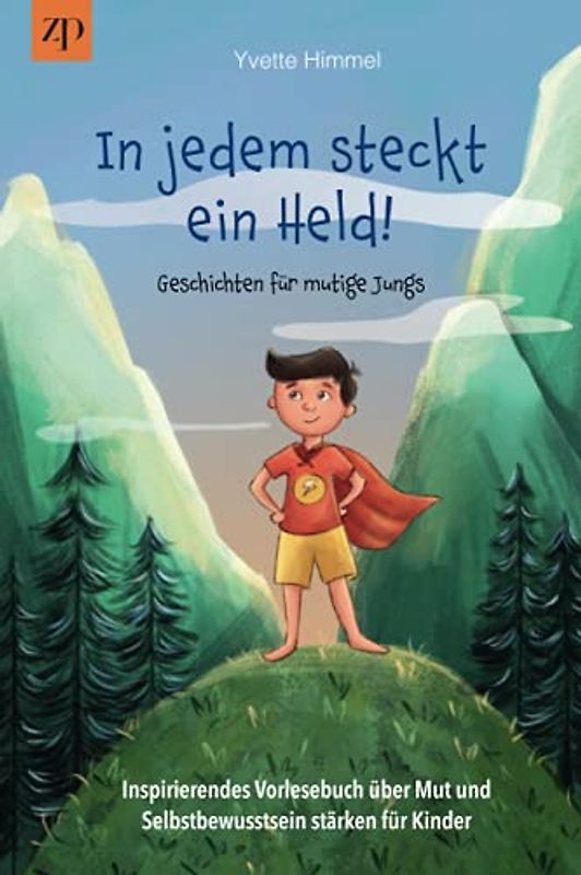 In jedem steckt ein Held – Geschichten für mutige Jungs: Inspirierendes Vorlesebuch über Mut und Selbstbewusstsein stärken für Kinder (Erstlesebuch, Kinderbuch ab 5 Jahre)