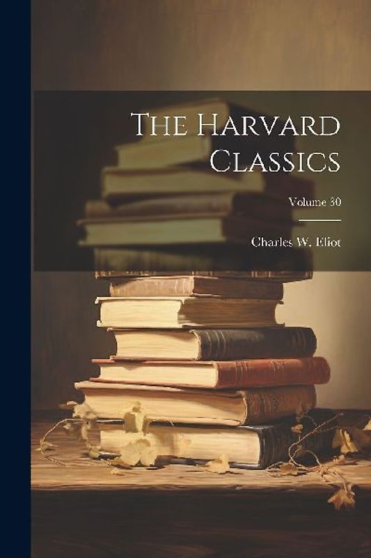 The Harvard Classics; Volume 30