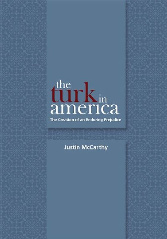 The Turk in America: Creation of an Enduring Prejudice