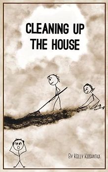 Cleaning Up the House: for someone who's tired of self-improvement but wants real change