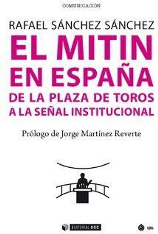 El mitin en España : de la plaza de toros a la señal institucional